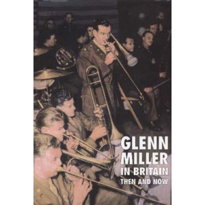 GLENN MILLER IN BRITAIN THEN AND NOW